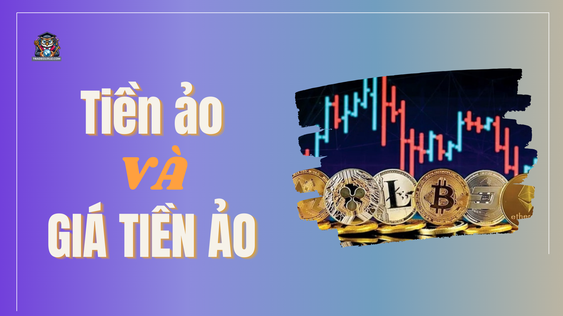 Thông tin tổng quan về tiền ảo và giá tiền ảo
